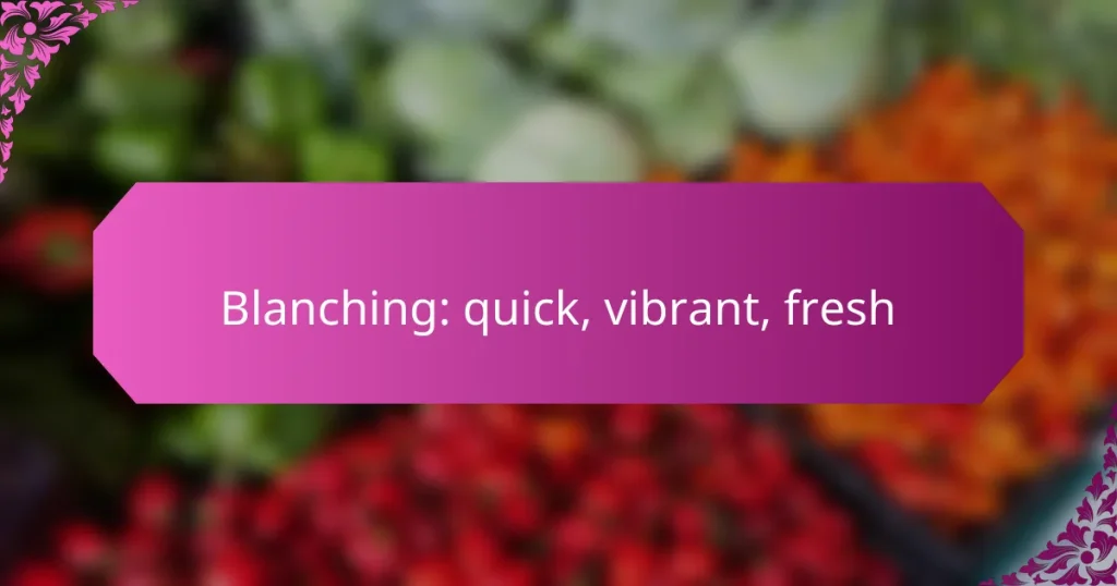 Blanching: quick, vibrant, fresh