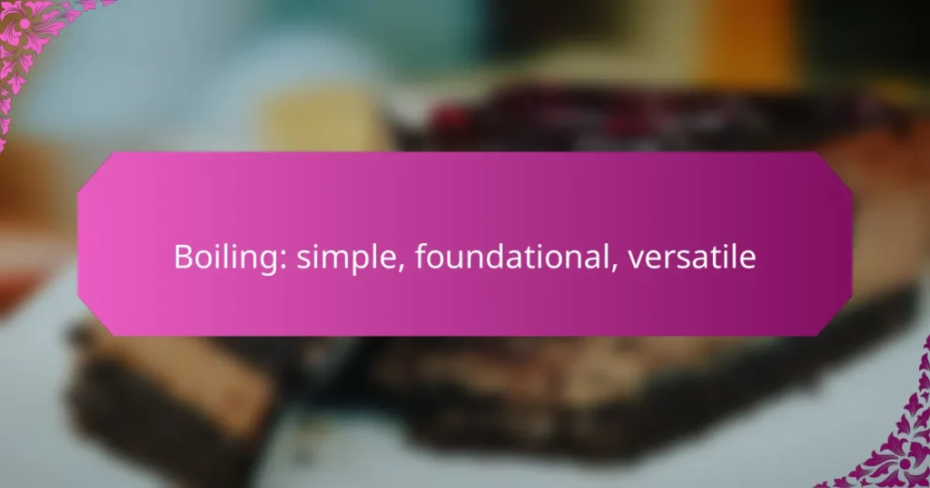 Boiling: simple, foundational, versatile