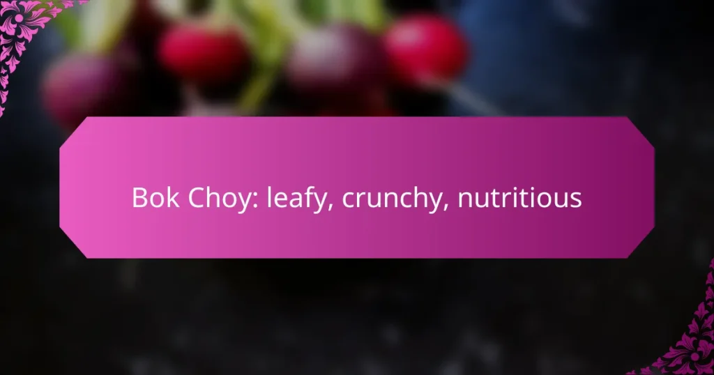 Bok Choy: leafy, crunchy, nutritious