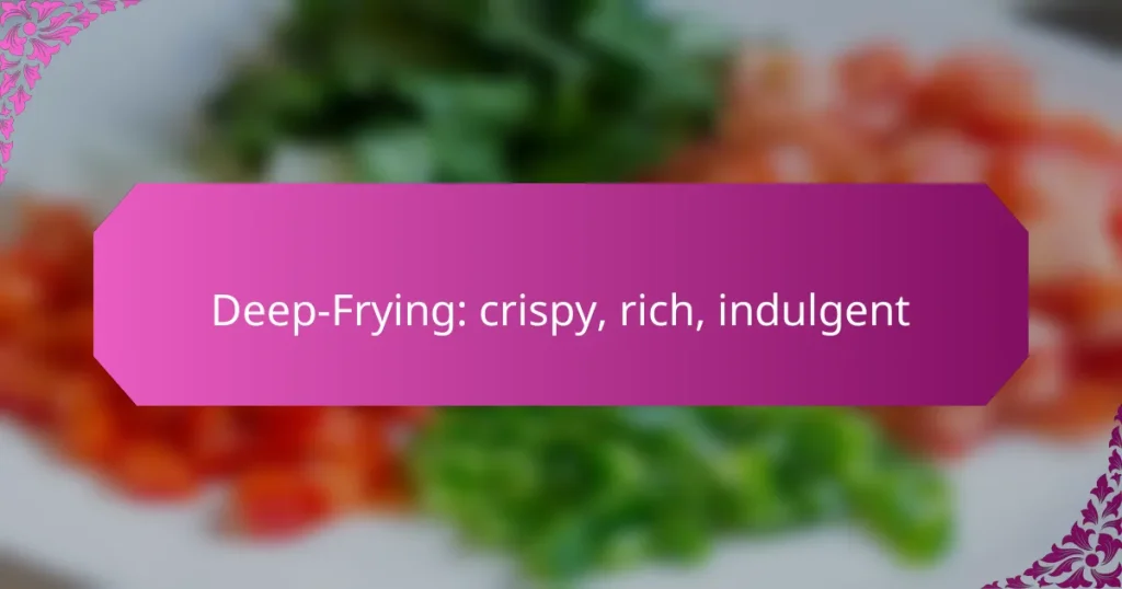 Deep-Frying: crispy, rich, indulgent