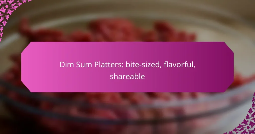 Dim Sum Platters: bite-sized, flavorful, shareable