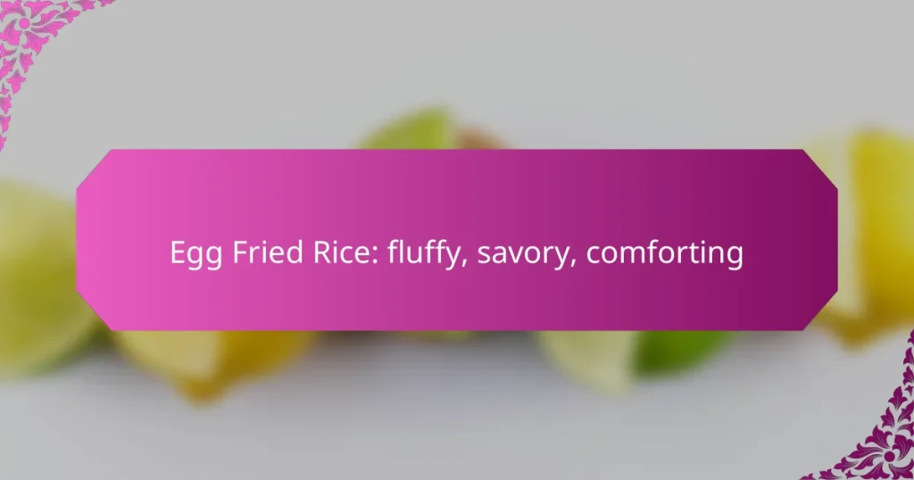Egg Fried Rice: fluffy, savory, comforting