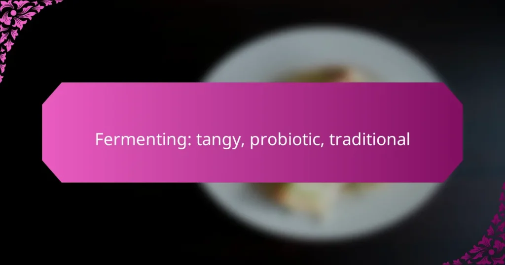 Fermenting: tangy, probiotic, traditional