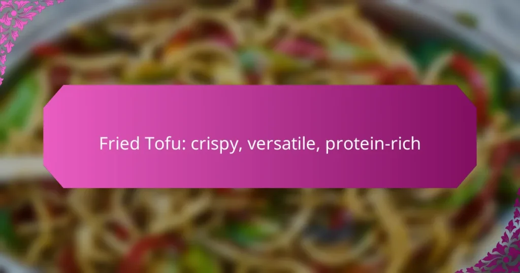 Fried Tofu: crispy, versatile, protein-rich