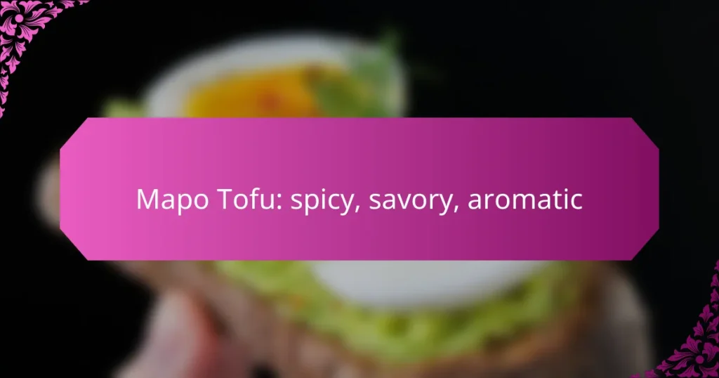 Mapo Tofu: spicy, savory, aromatic