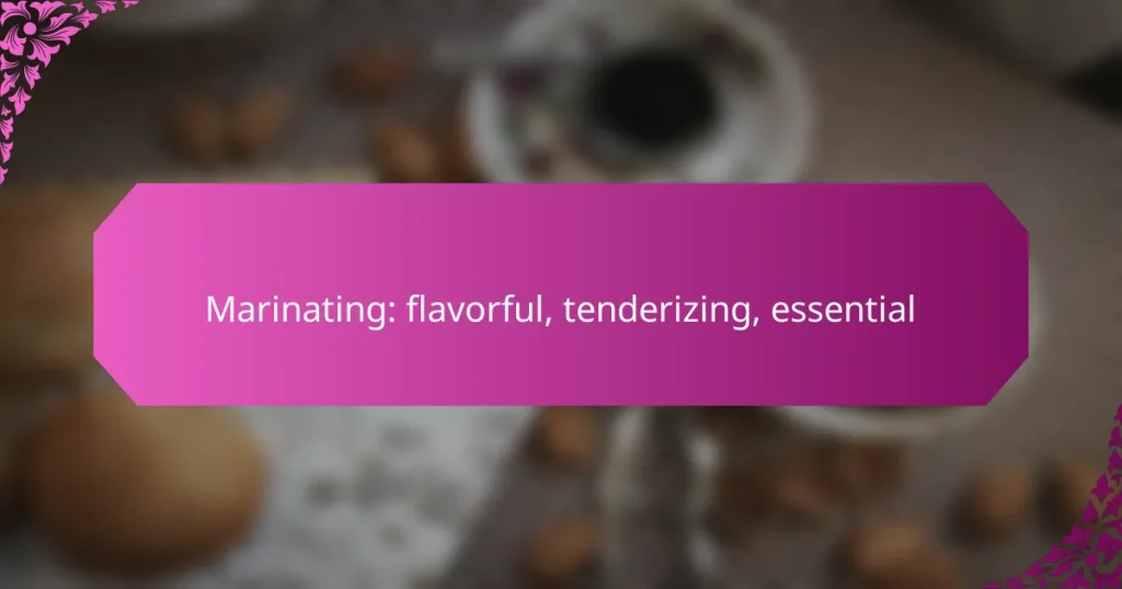 Marinating: flavorful, tenderizing, essential