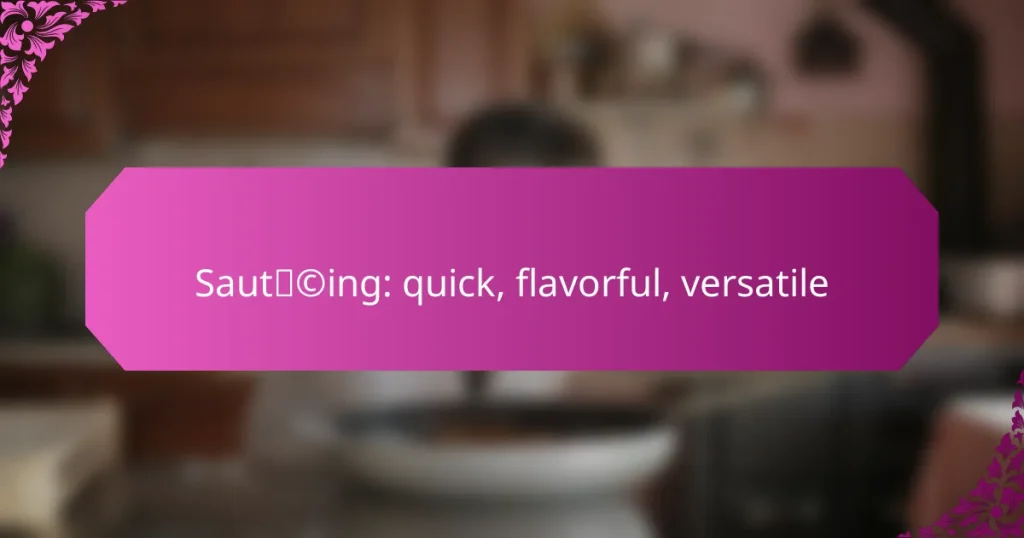 Sautéing: quick, flavorful, versatile