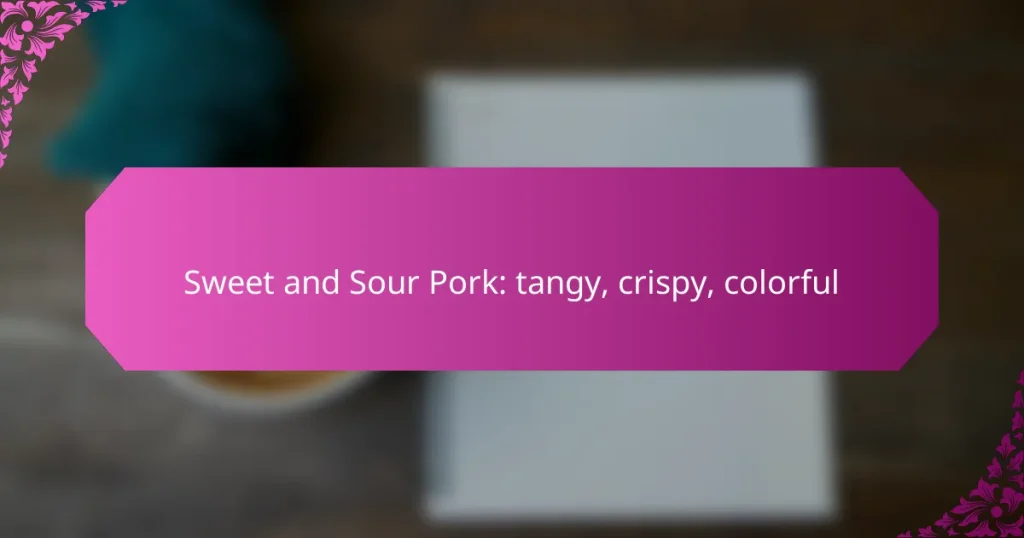 Sweet and Sour Pork: tangy, crispy, colorful