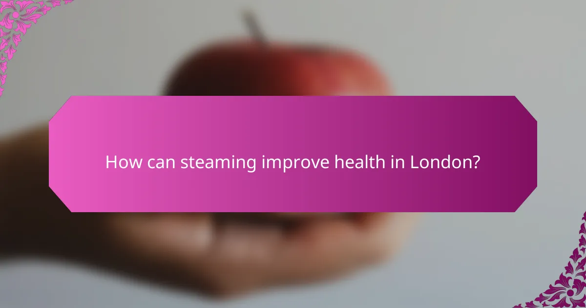 How can steaming improve health in London?