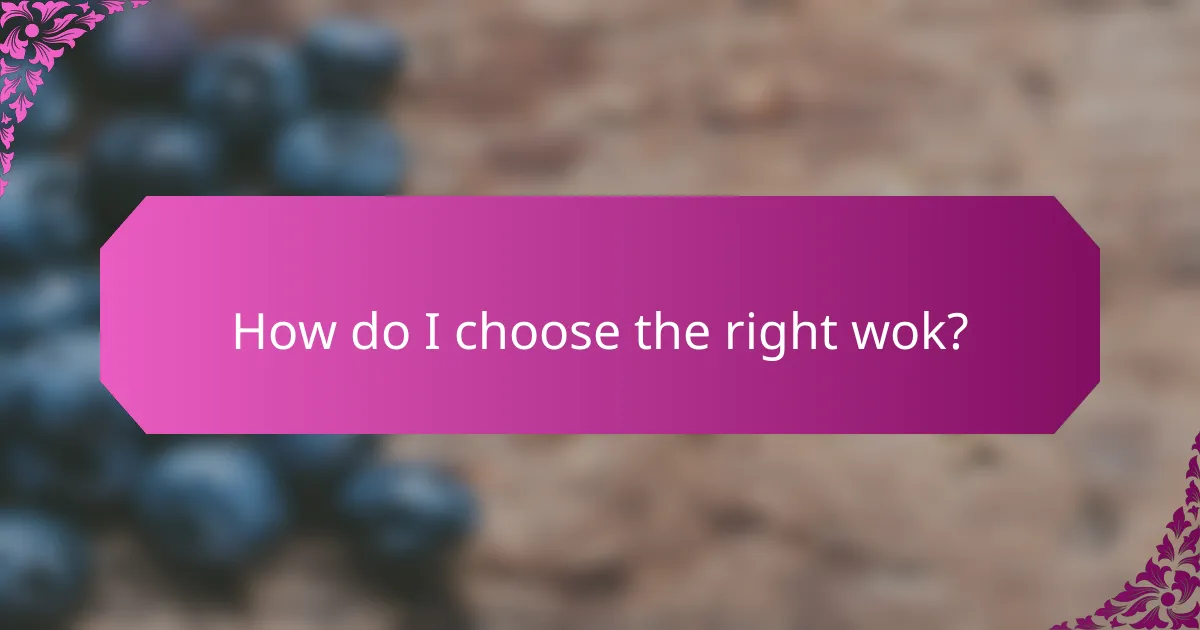 How do I choose the right wok?