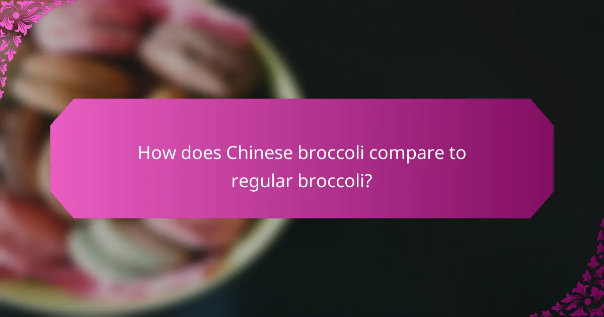 How does Chinese broccoli compare to regular broccoli?