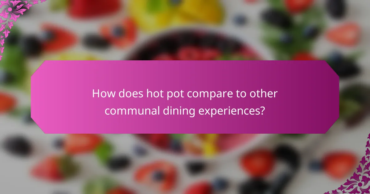 How does hot pot compare to other communal dining experiences?