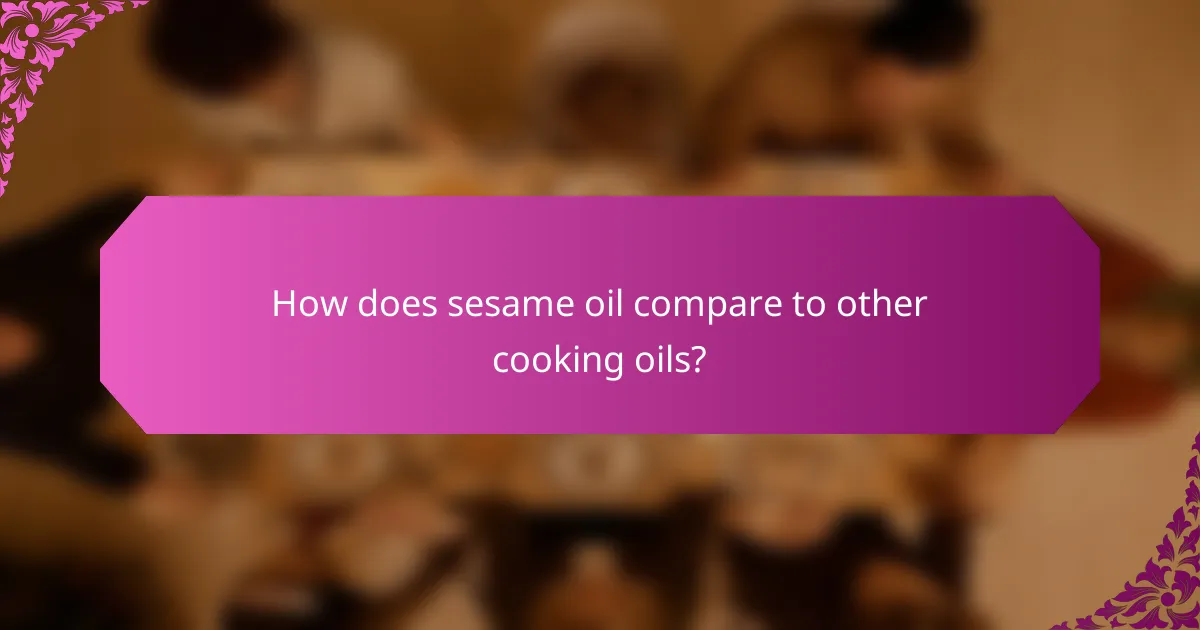 How does sesame oil compare to other cooking oils?