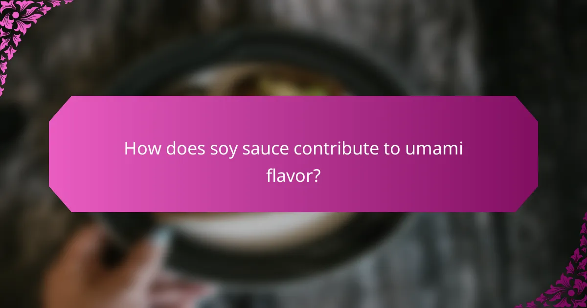 How does soy sauce contribute to umami flavor?