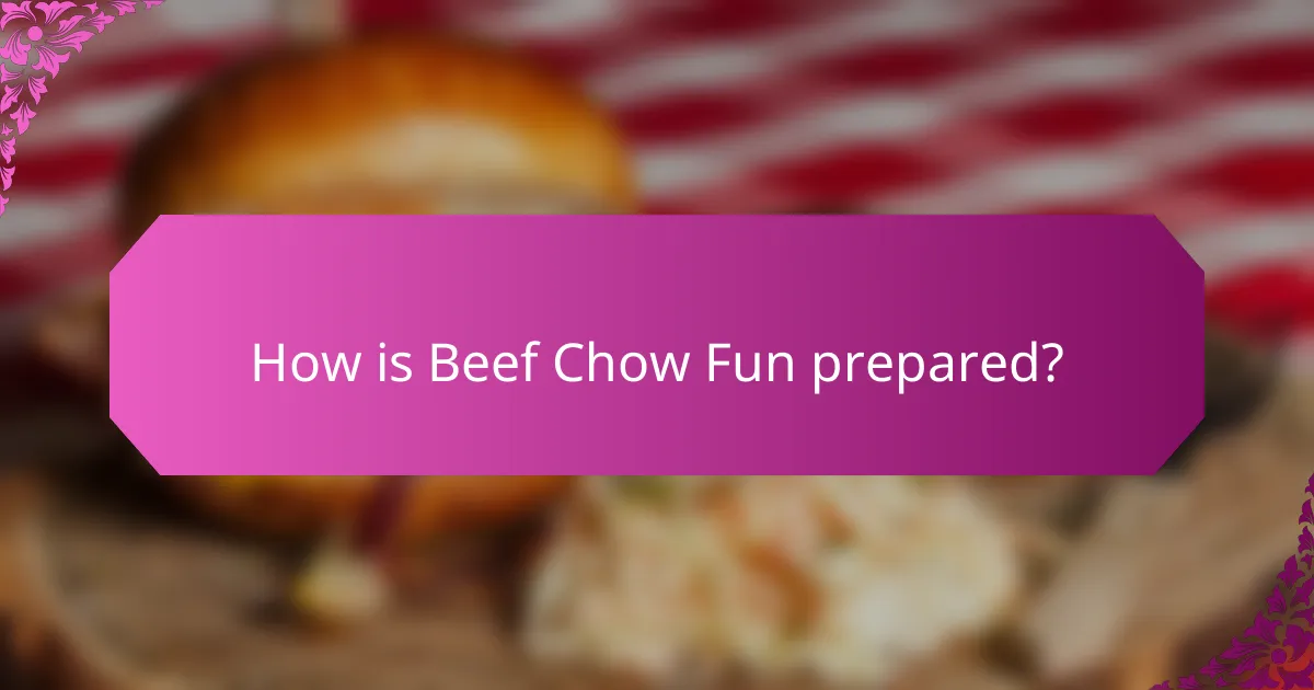 How is Beef Chow Fun prepared?