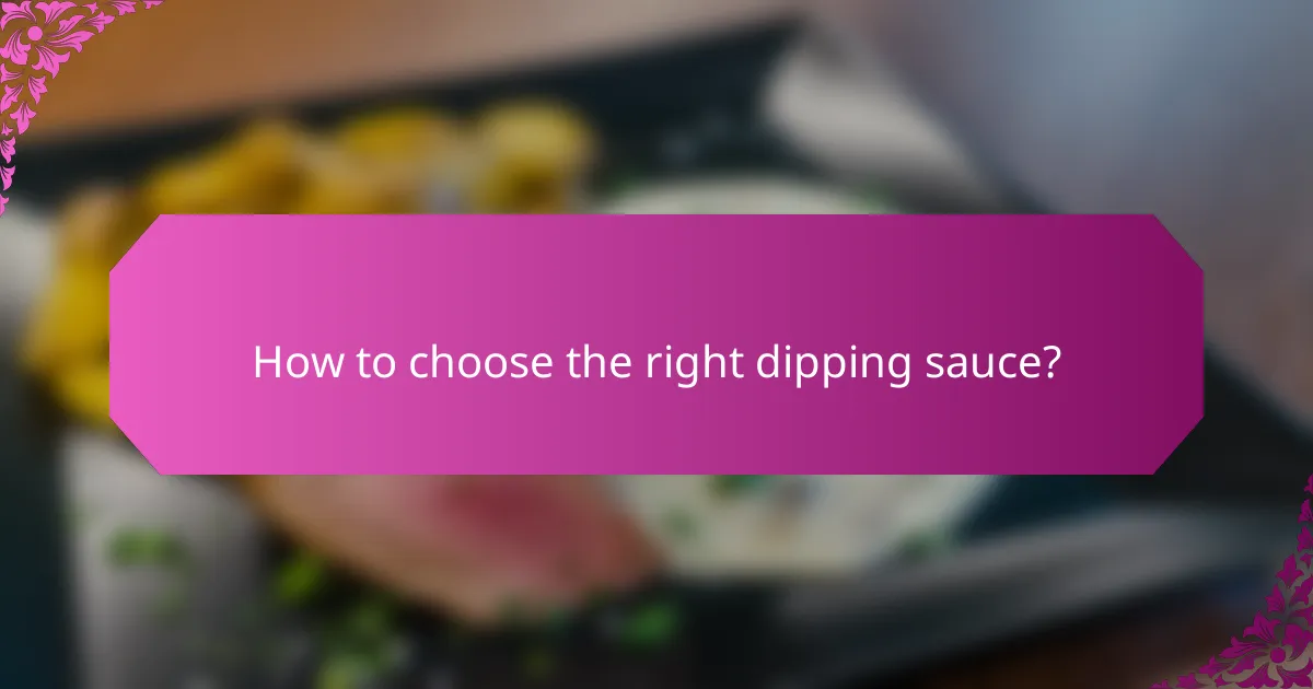 How to choose the right dipping sauce?