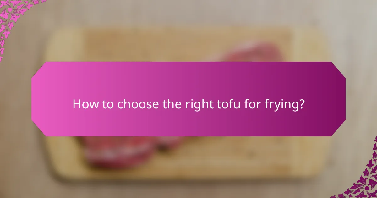 How to choose the right tofu for frying?