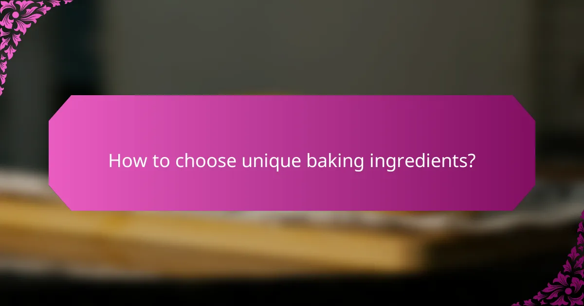 How to choose unique baking ingredients?