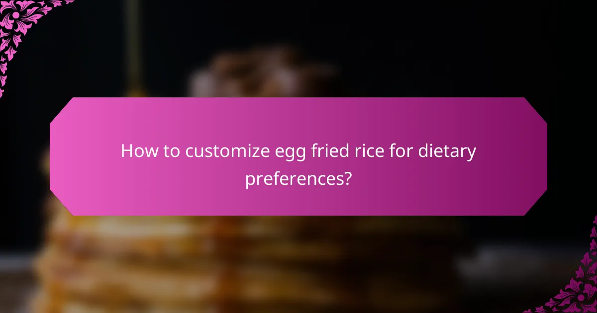 How to customize egg fried rice for dietary preferences?