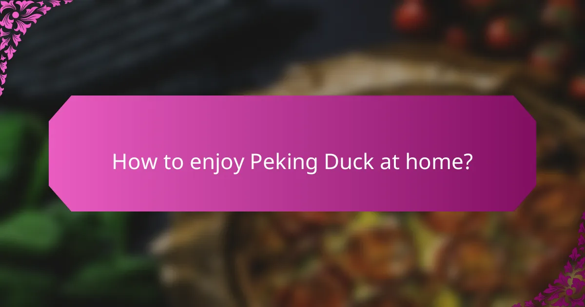 How to enjoy Peking Duck at home?