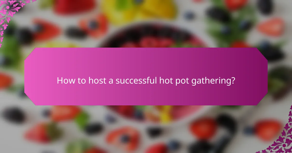 How to host a successful hot pot gathering?