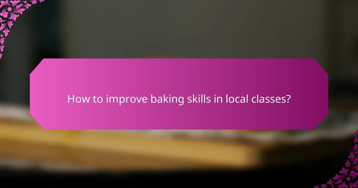 How to improve baking skills in local classes?