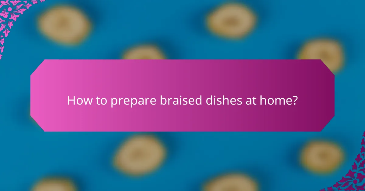 How to prepare braised dishes at home?