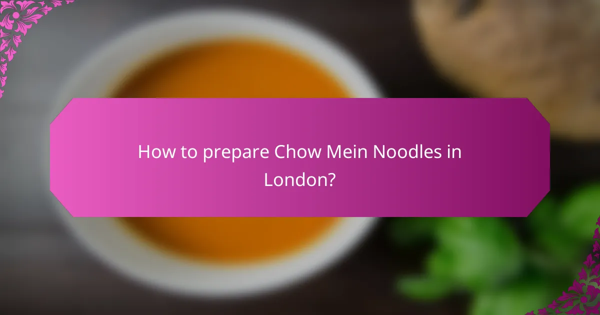 How to prepare Chow Mein Noodles in London?