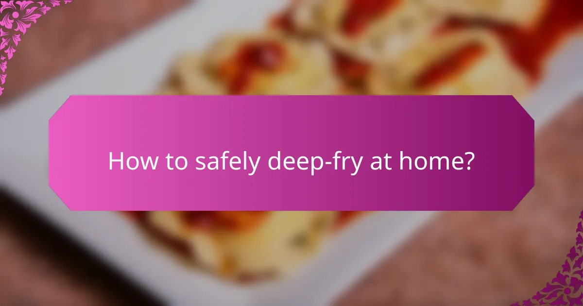 How to safely deep-fry at home?