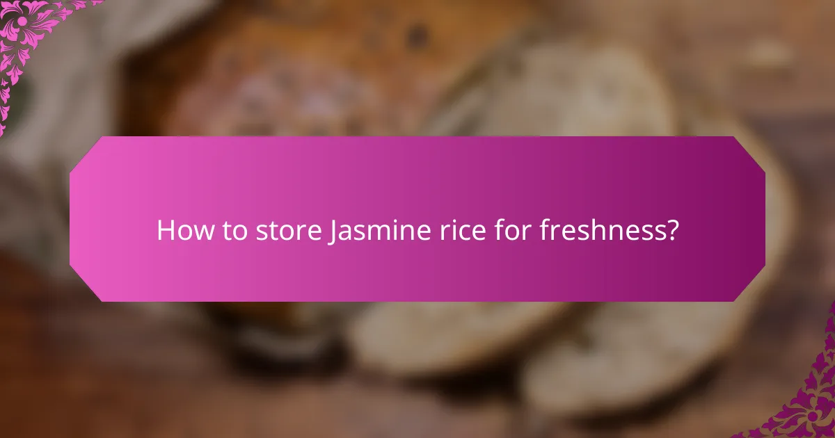 How to store Jasmine rice for freshness?