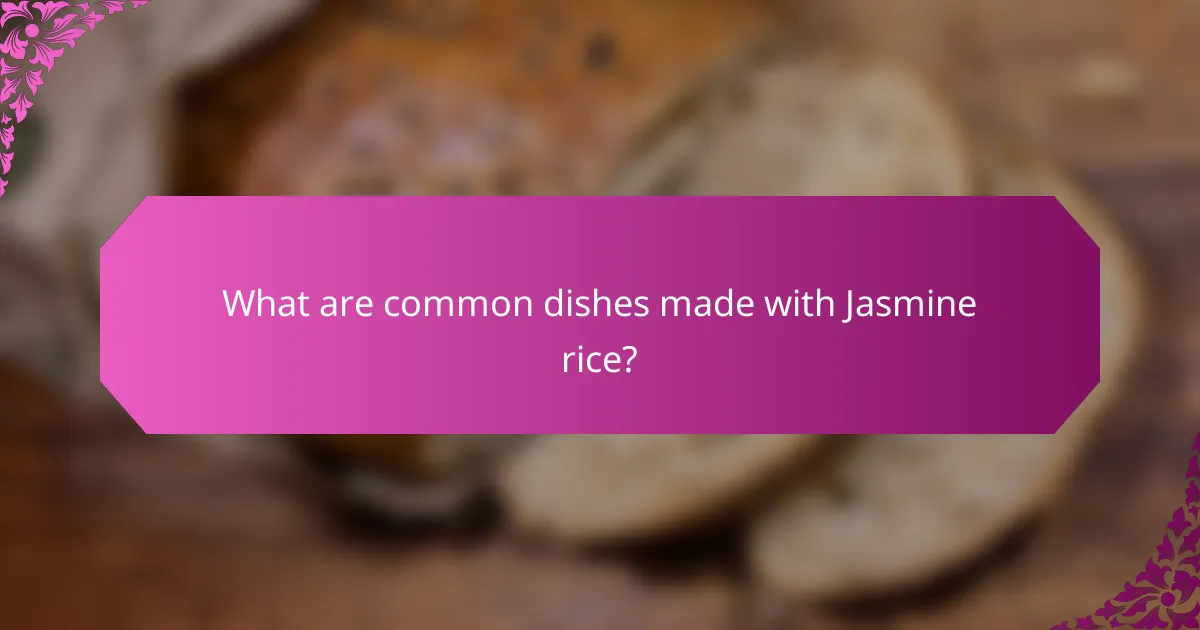 What are common dishes made with Jasmine rice?