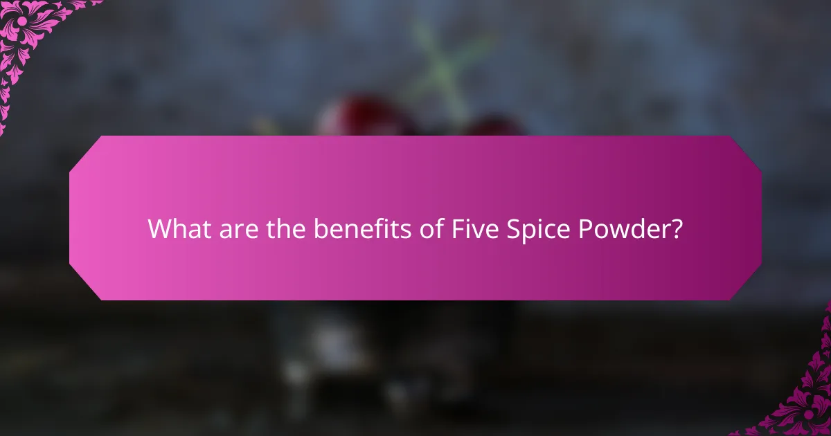 What are the benefits of Five Spice Powder?