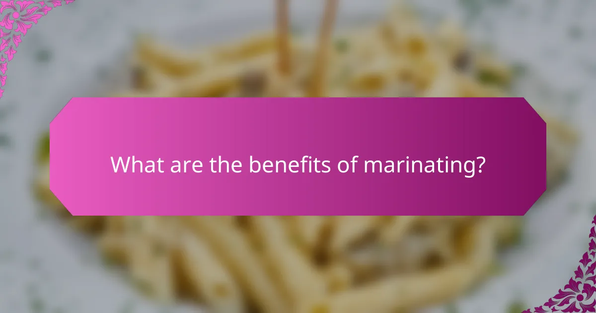 What are the benefits of marinating?