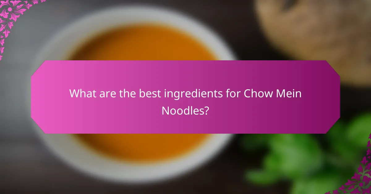 What are the best ingredients for Chow Mein Noodles?