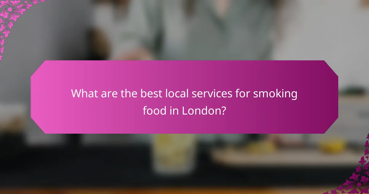 What are the best local services for smoking food in London?