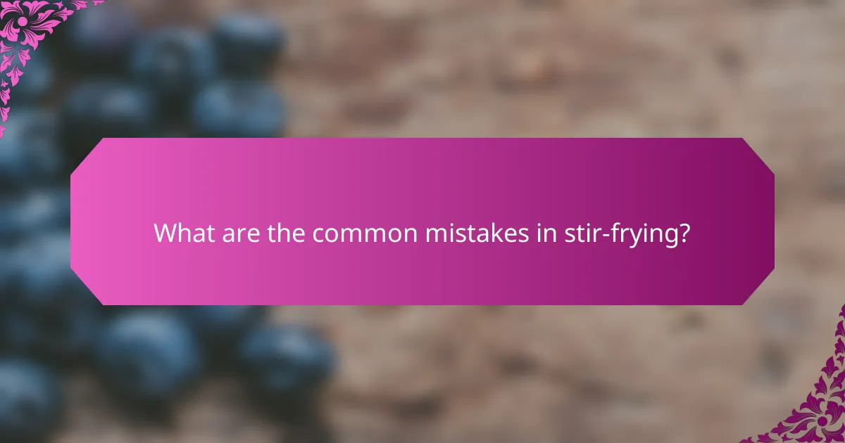 What are the common mistakes in stir-frying?