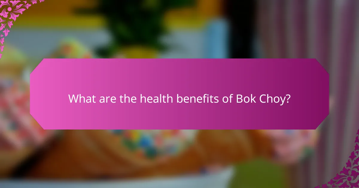 What are the health benefits of Bok Choy?