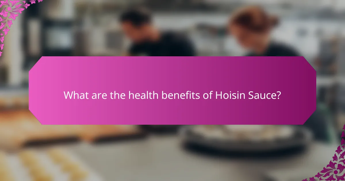 What are the health benefits of Hoisin Sauce?