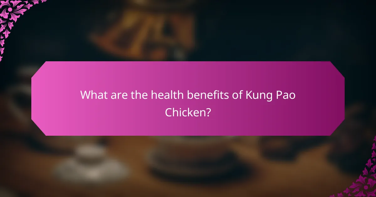 What are the health benefits of Kung Pao Chicken?