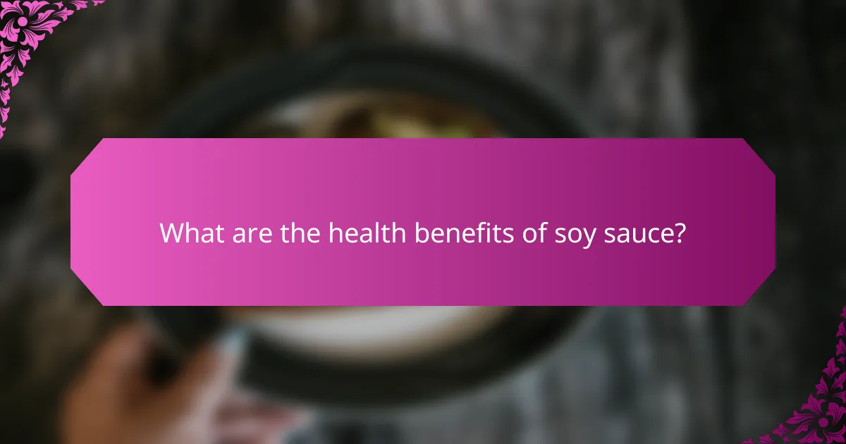 What are the health benefits of soy sauce?