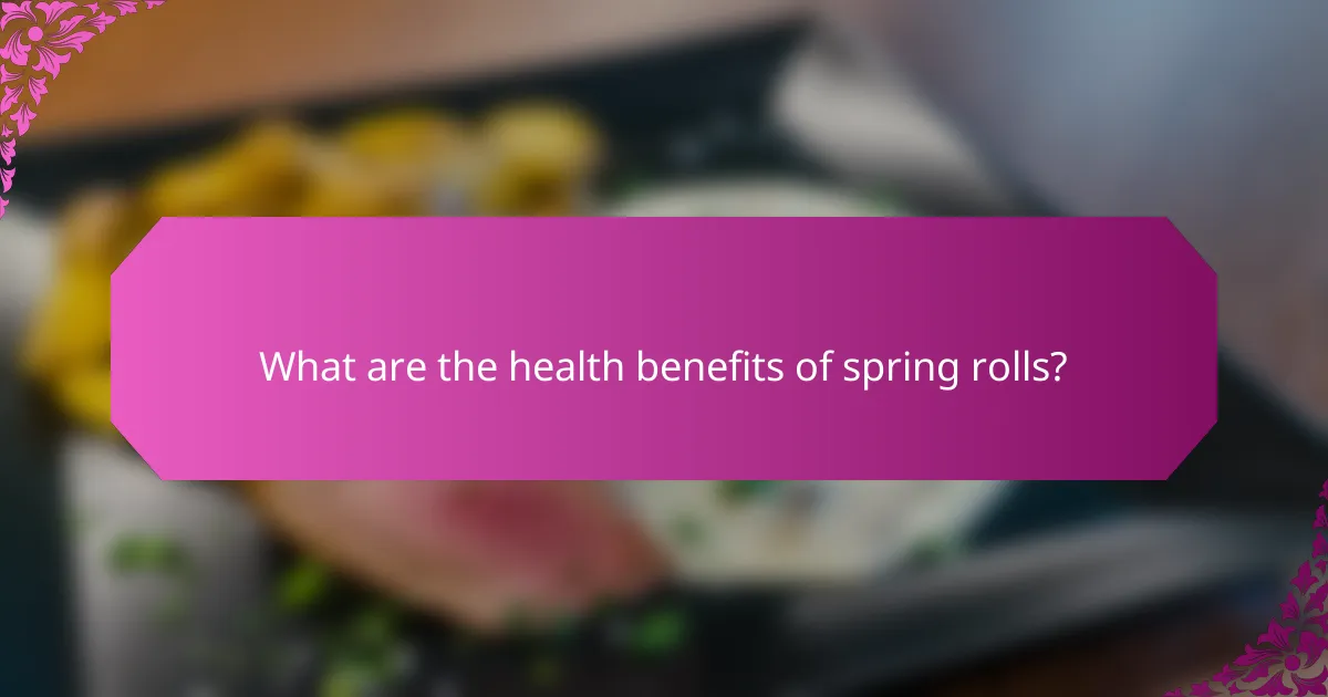 What are the health benefits of spring rolls?