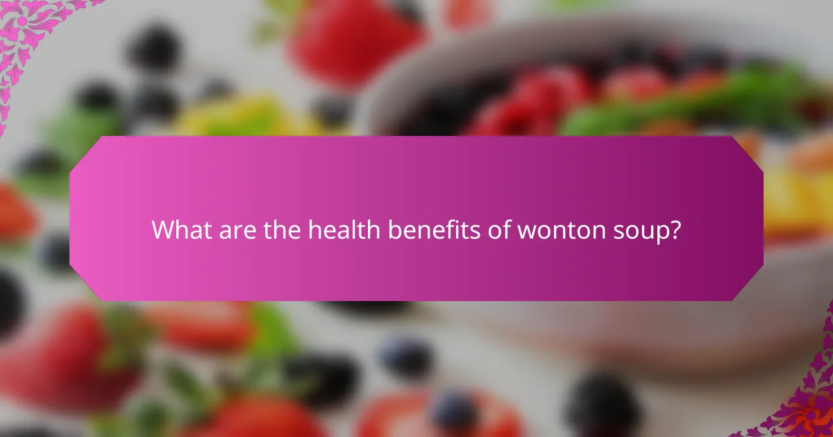 What are the health benefits of wonton soup?