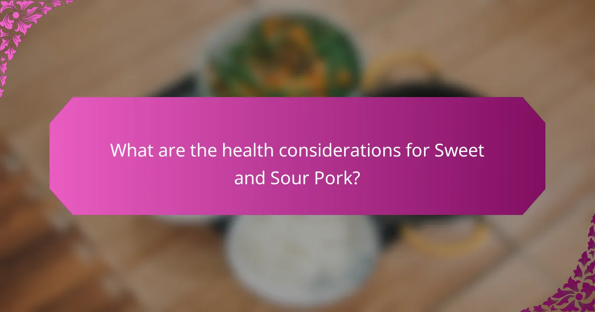 What are the health considerations for Sweet and Sour Pork?