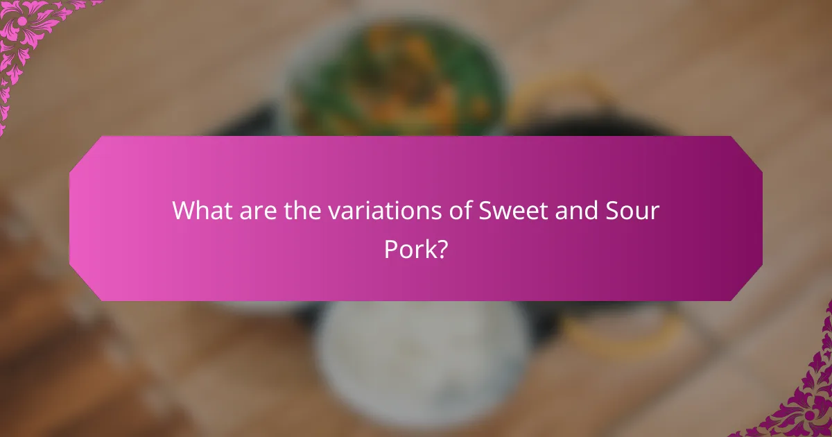 What are the variations of Sweet and Sour Pork?