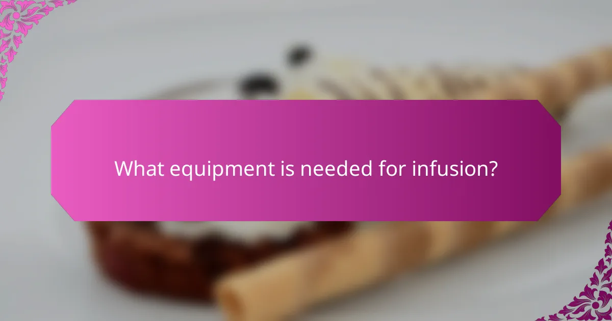 What equipment is needed for infusion?