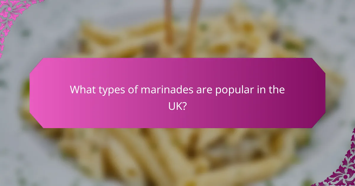 What types of marinades are popular in the UK?
