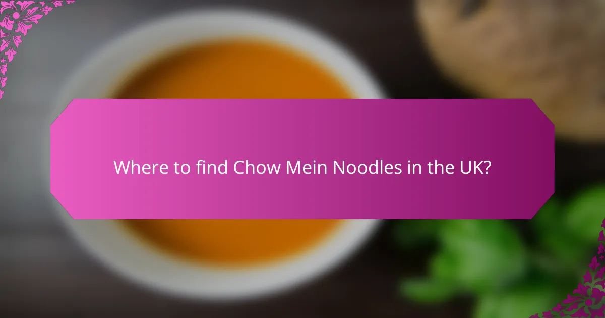 Where to find Chow Mein Noodles in the UK?