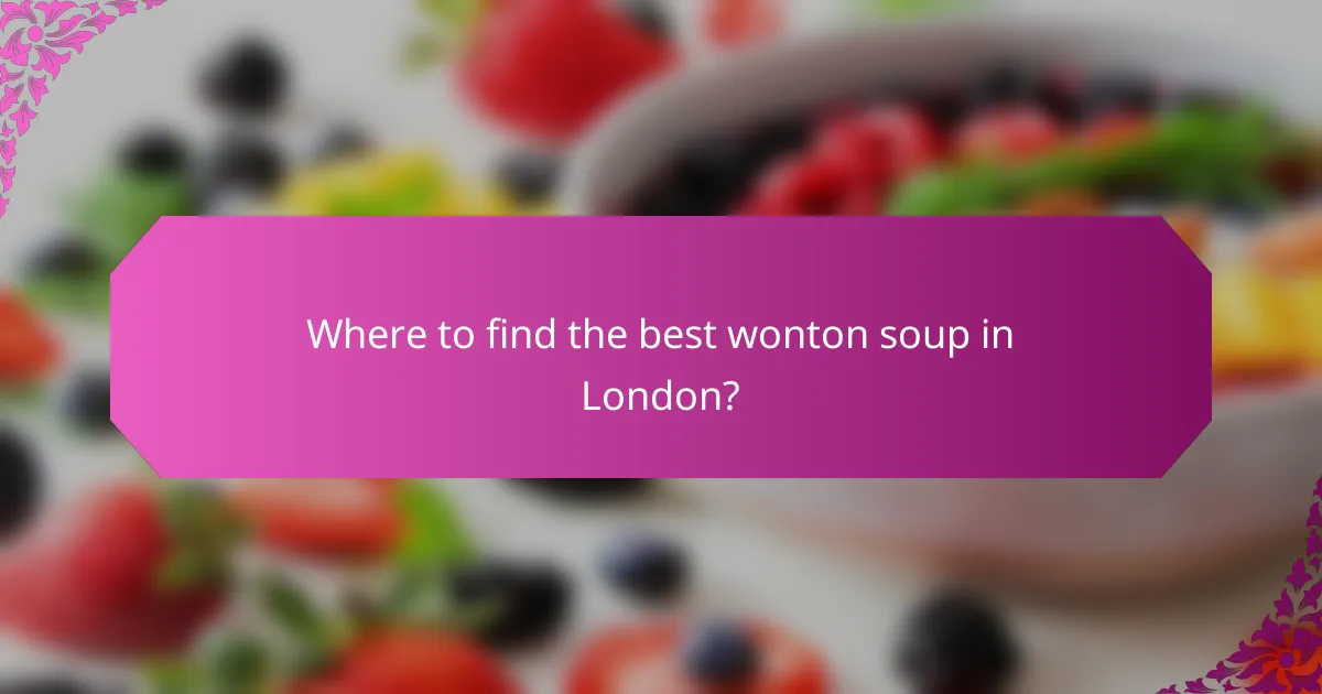 Where to find the best wonton soup in London?