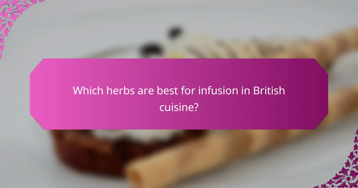 Which herbs are best for infusion in British cuisine?